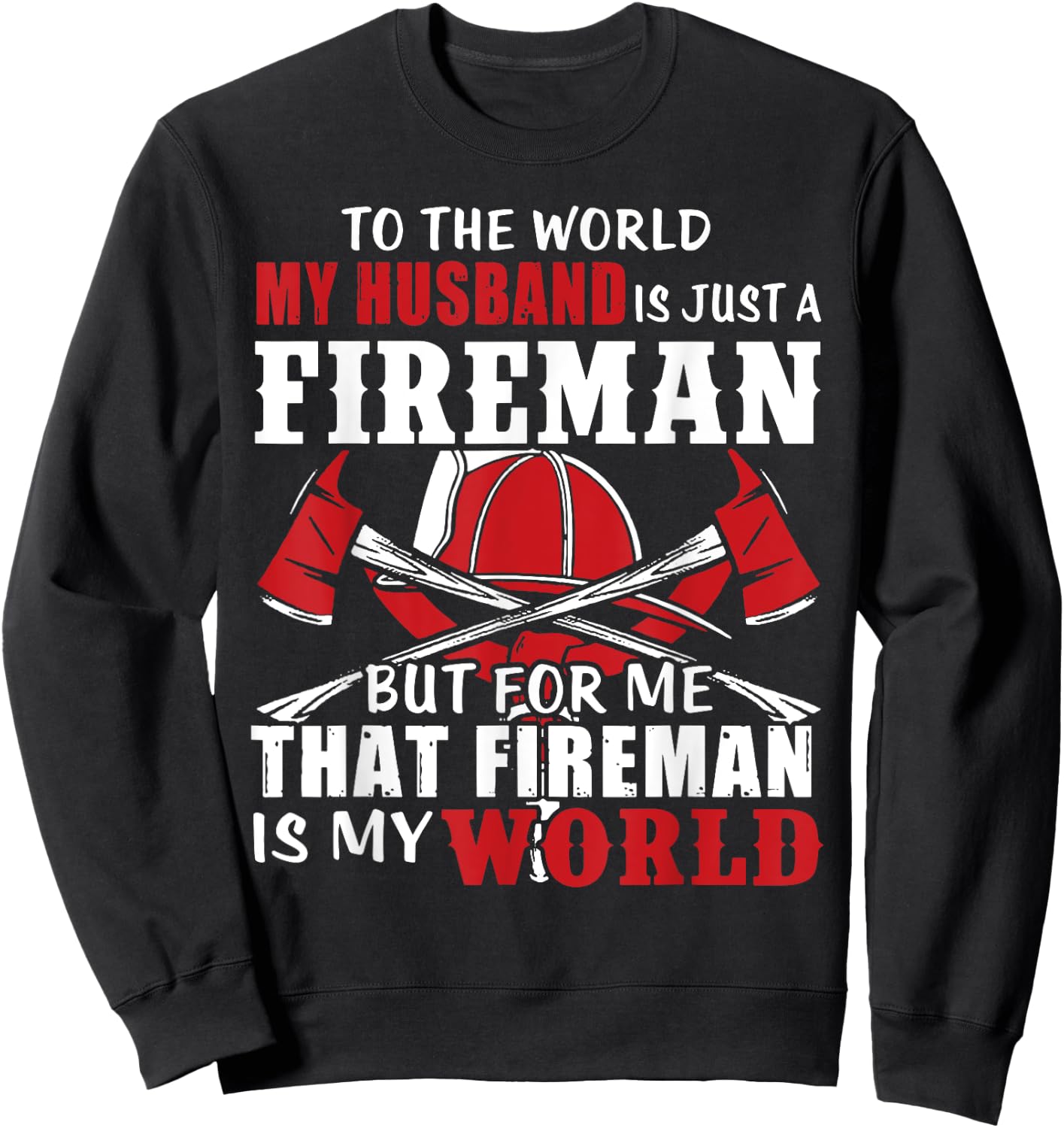 To The World My Husband Is Just A Fireman/ Firefighter Wife Sweatshirt - Sweatshirt | Black