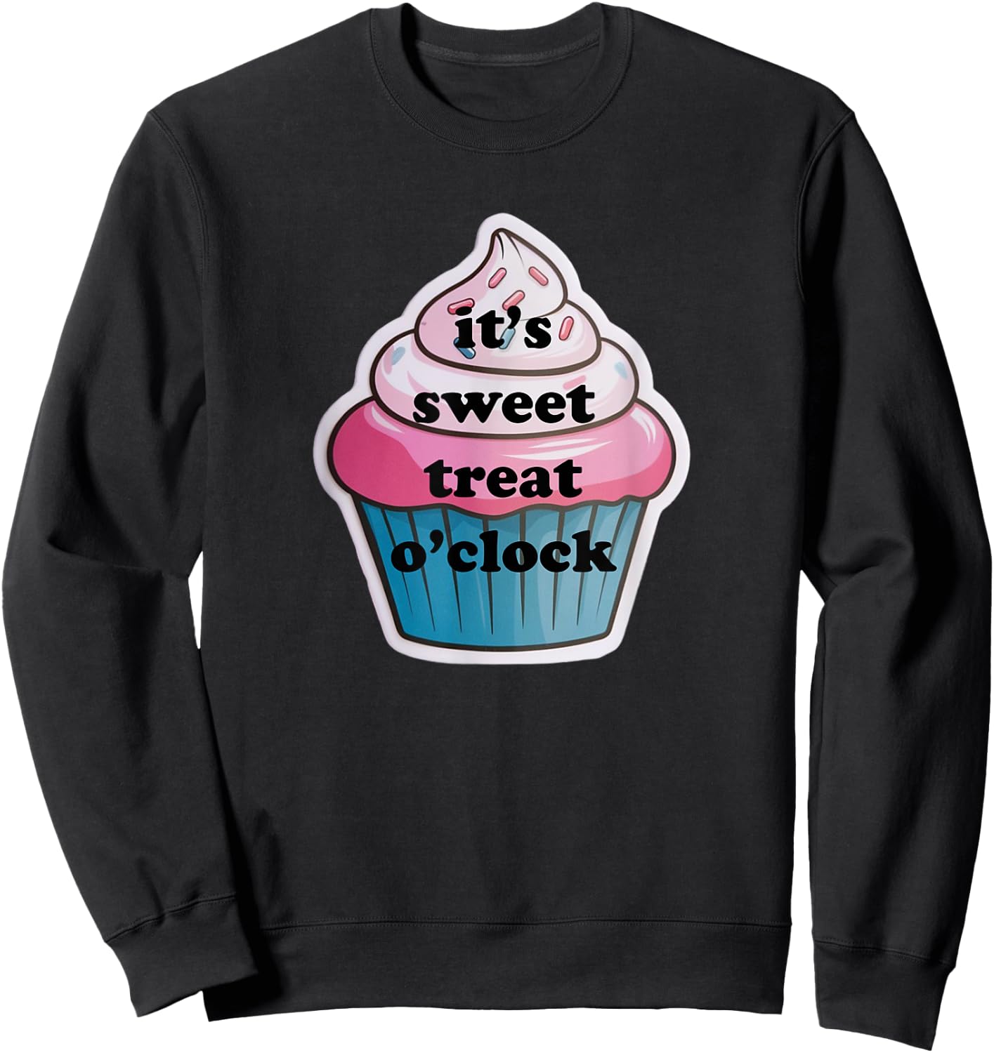 Funny It's Sweet Treat O'clock Cupcake Dessert Sweatshirt - Sweatshirt | Black