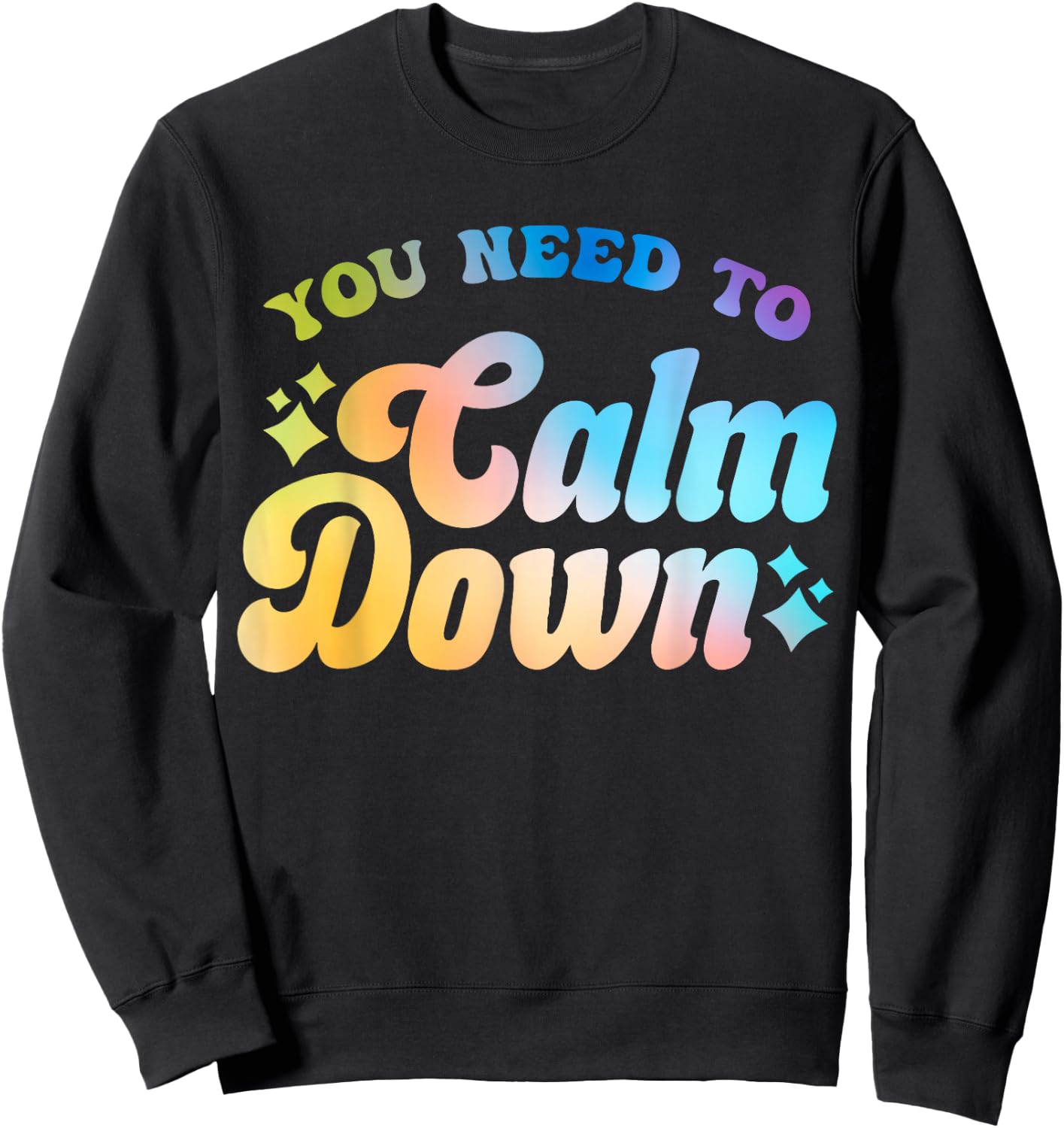 You Need To Calm Down Cool Groovy Funny Saying Sweatshirt - Sweatshirt | Black