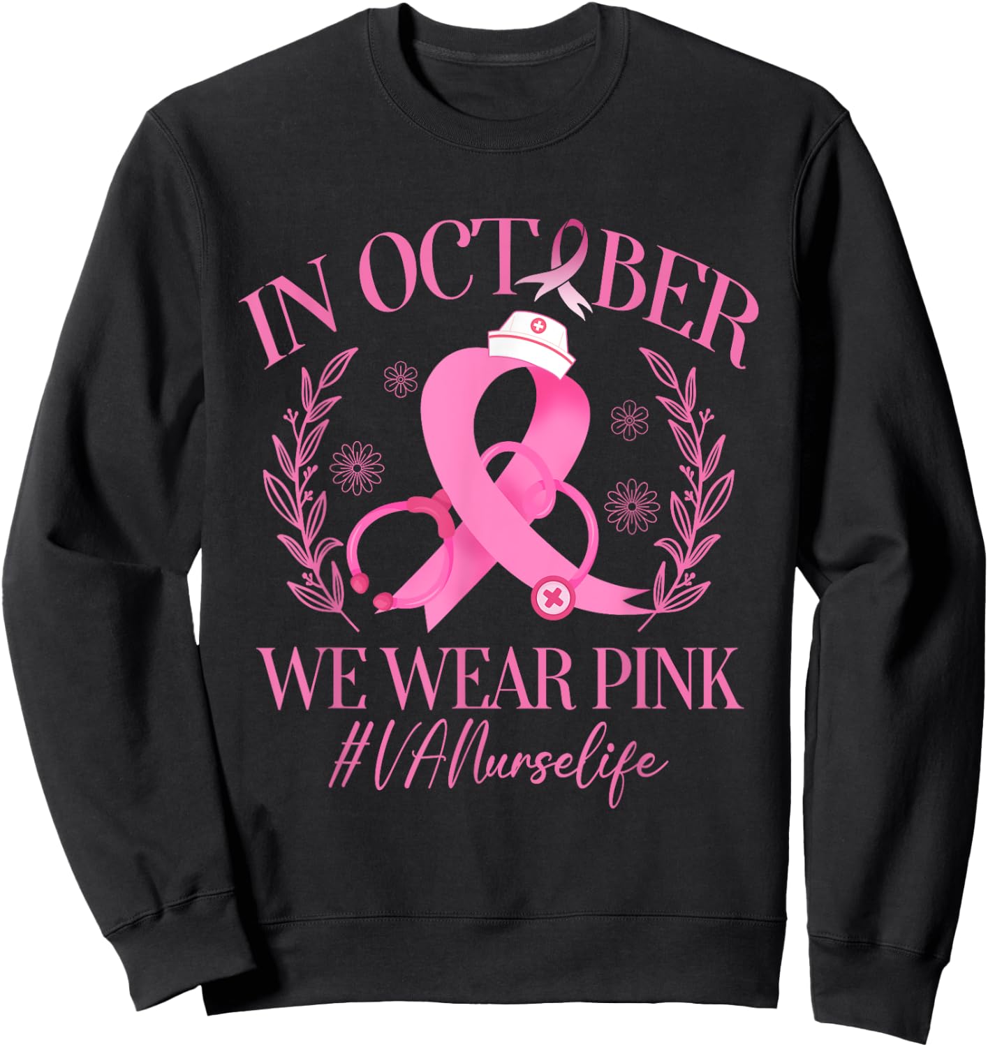 In October We Wear Pink VA Nurse Life Breast Cancer Sweatshirt - Sweatshirt | Black