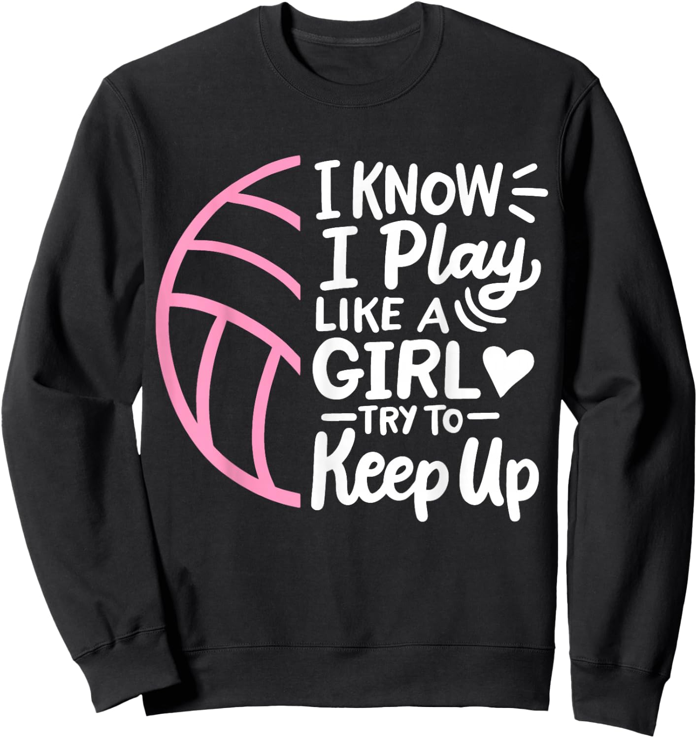 Volleyball I Know I Play Like A Girl For Girls Women Sweatshirt - Sweatshirt | Black