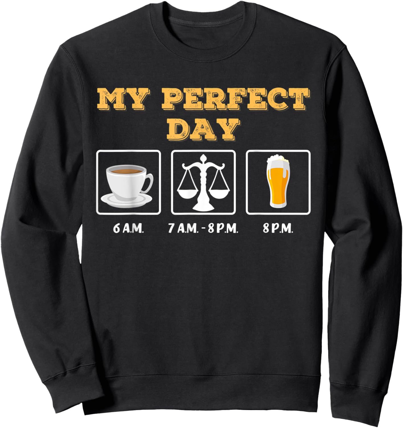 My Perfect Day: coffee, judge / lawyer / lawyer and beer Sweatshirt - Sweatshirt | Black