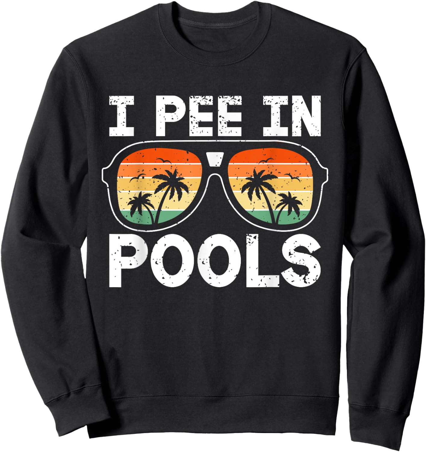 I Pee in Pools Funny Jokes Sarcastic Sayings Vacation Sweatshirt - Sweatshirt | Black