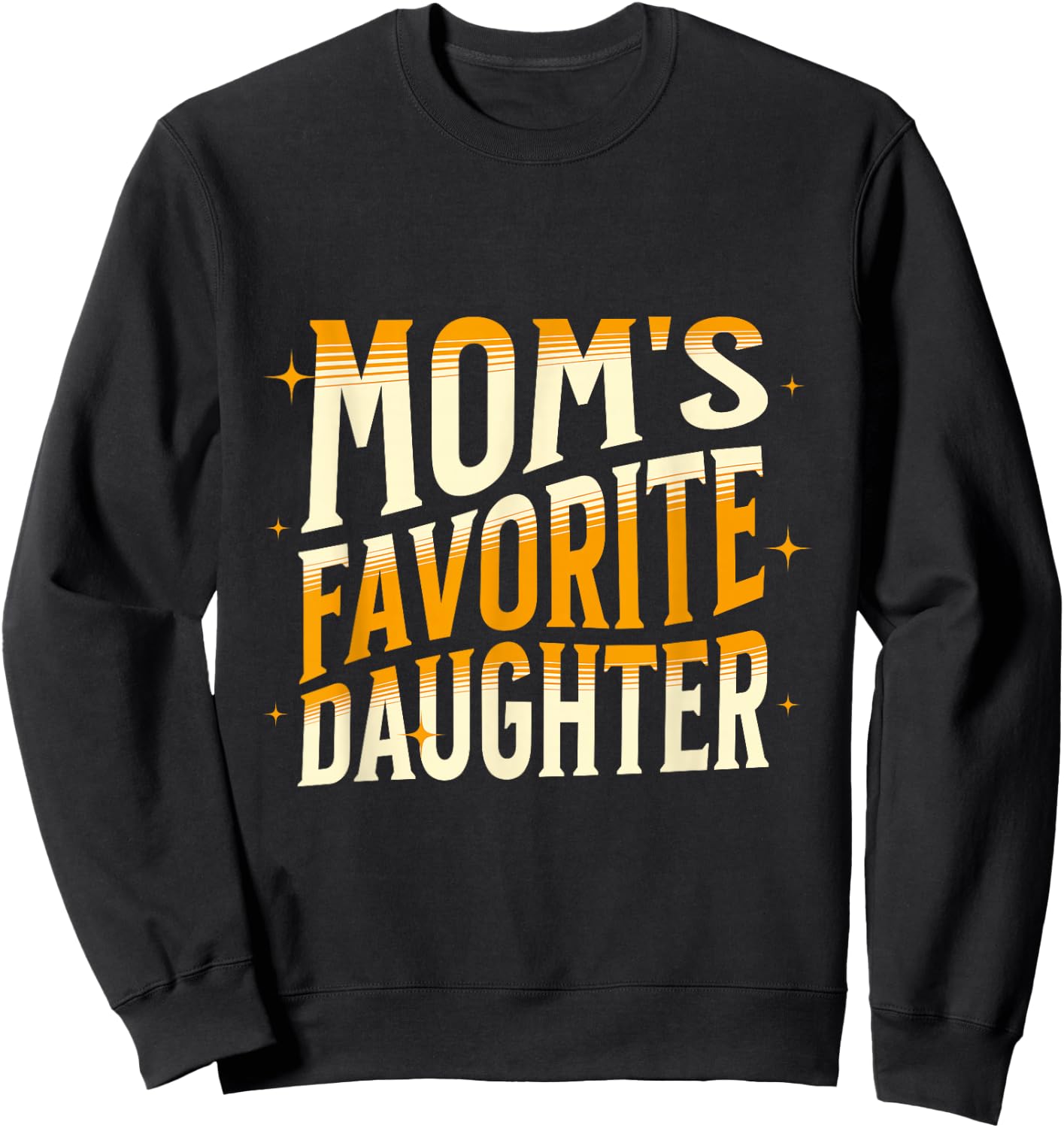 Mom's Favorite Daughter, Men Women & Kids Funny Mother's day Sweatshirt - Sweatshirt | Black