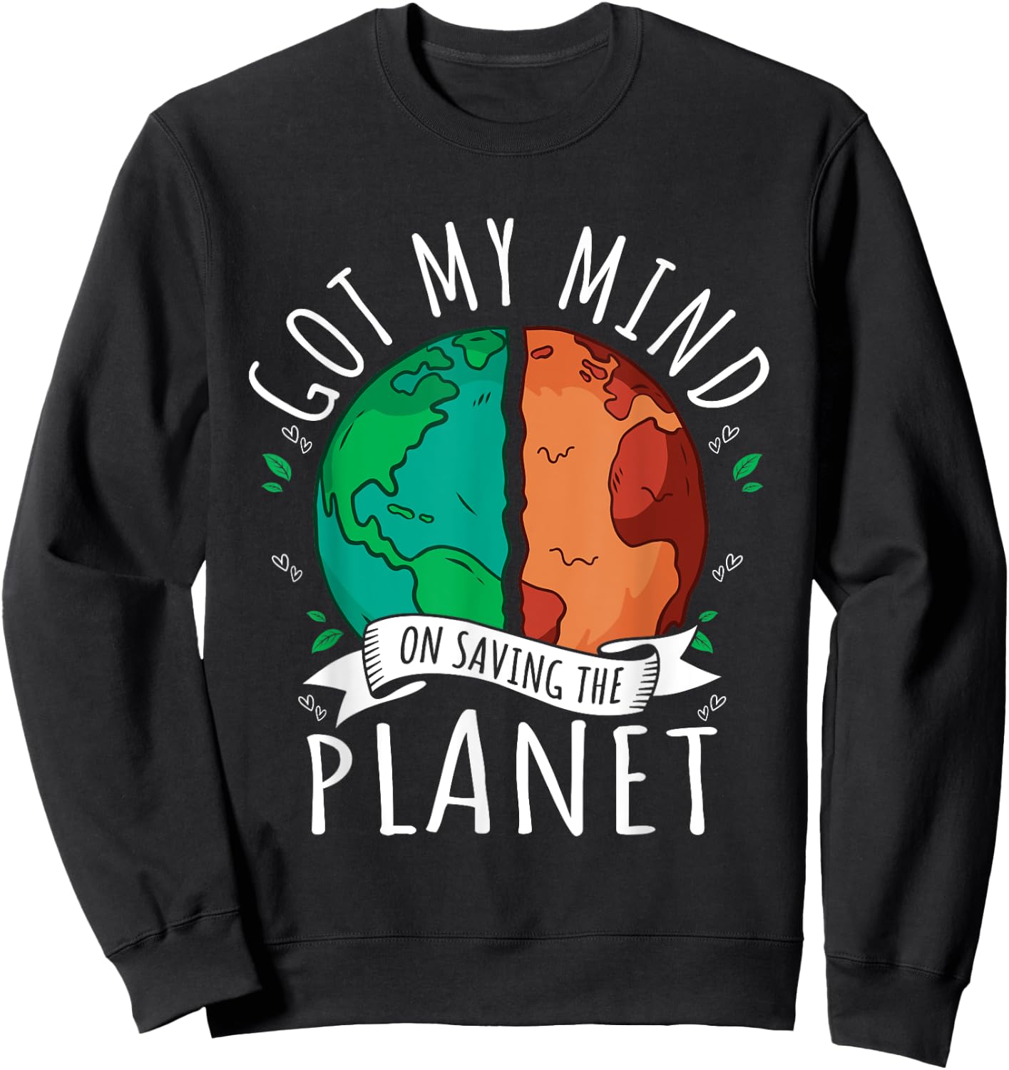 Got My Mind on Saving the Planet Climate Change Earth Day Sweatshirt - Sweatshirt | Black