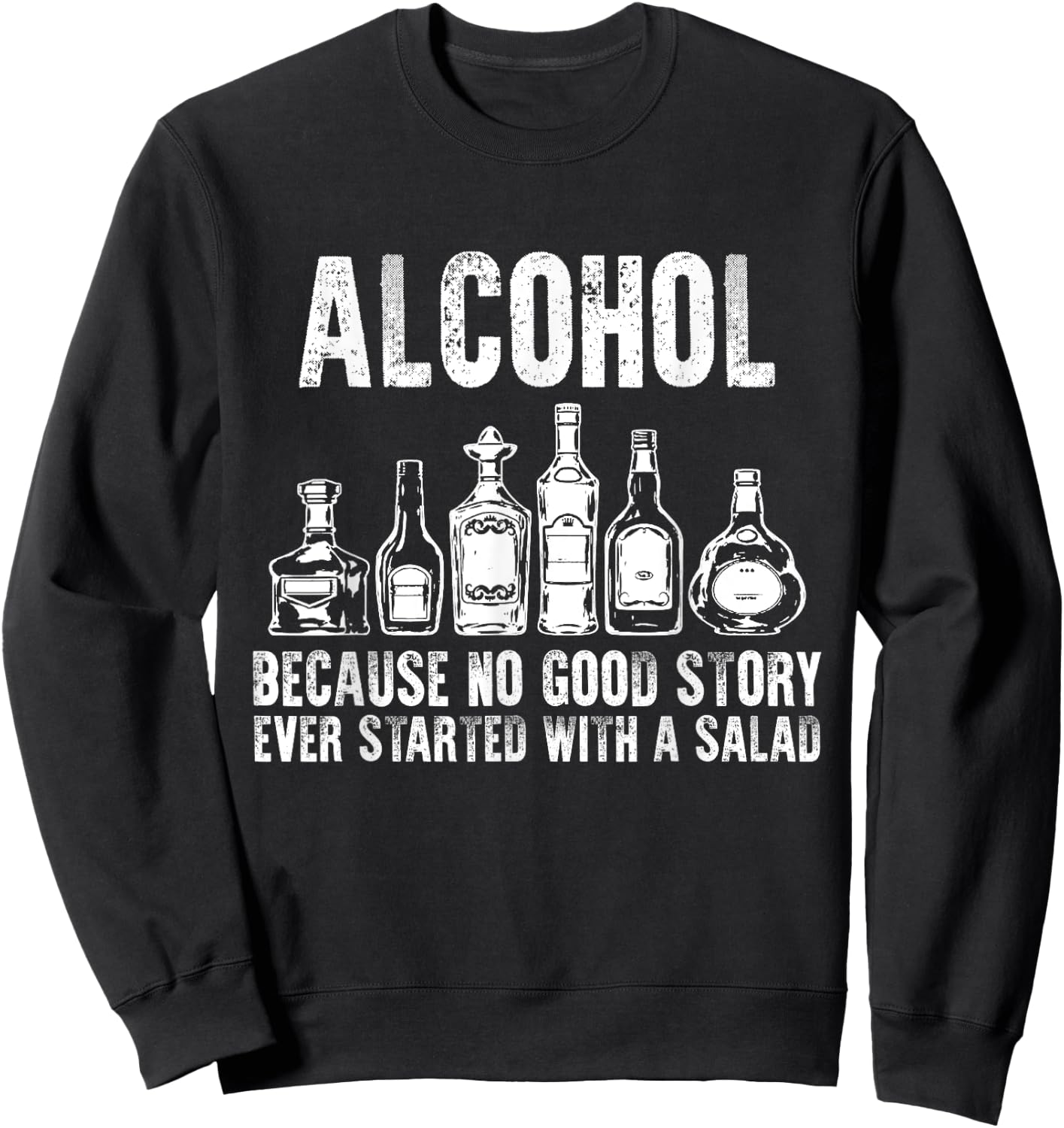 Alcohol Because No Good Stories Started With Salad Drinking Sweatshirt - Sweatshirt | Black