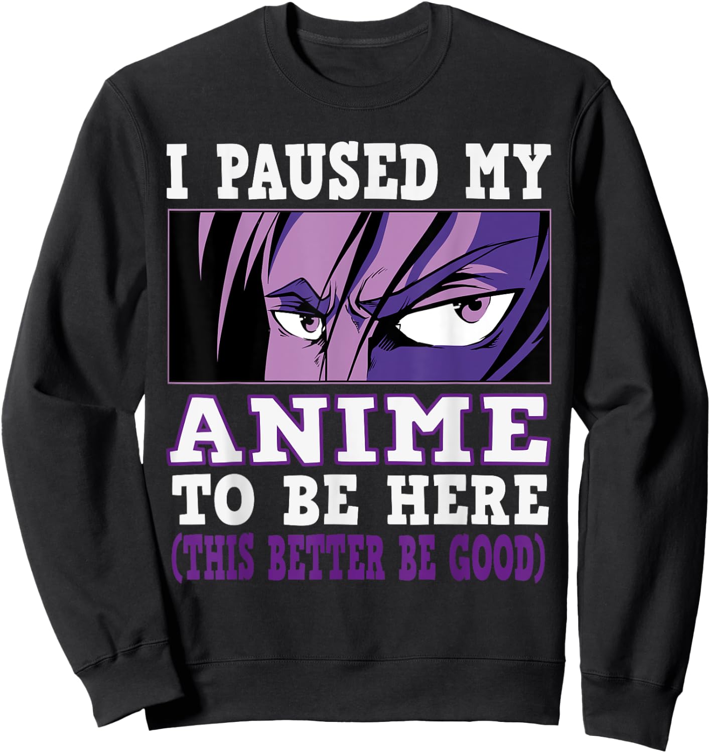 I paused my Anime to be here, Anime Sweatshirt - Sweatshirt | Black