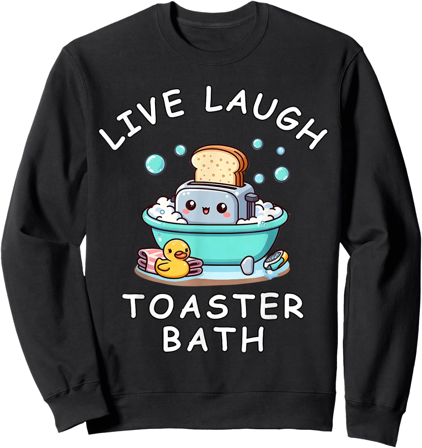 Live Laugh Toaster Bath, Sarcastic Unhinged Meme Saying Sweatshirt - Sweatshirt | Black
