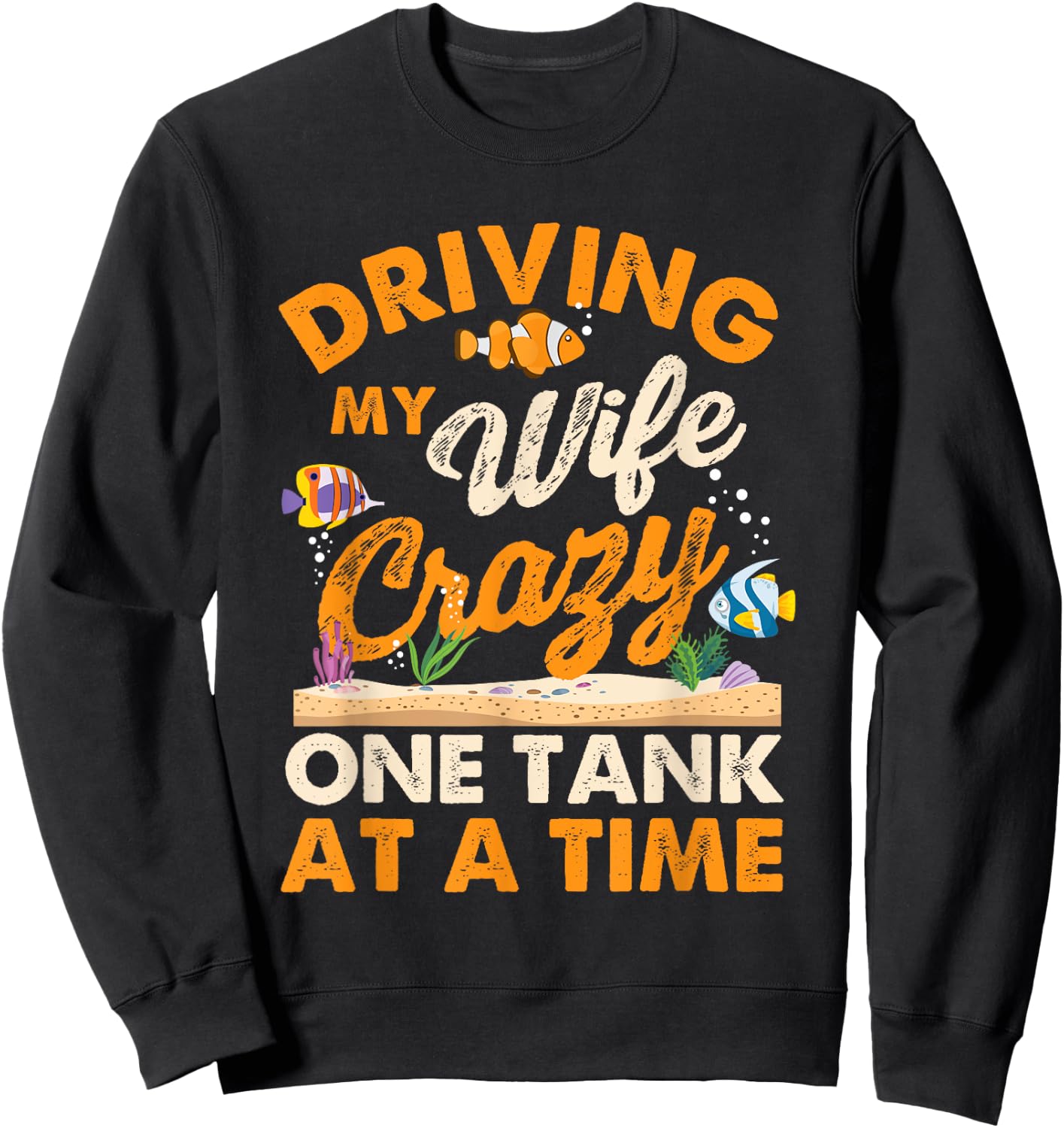 Driving My Wife Crazy One Tank - Fishkeeper Fishkeeping Sweatshirt - Sweatshirt | Black