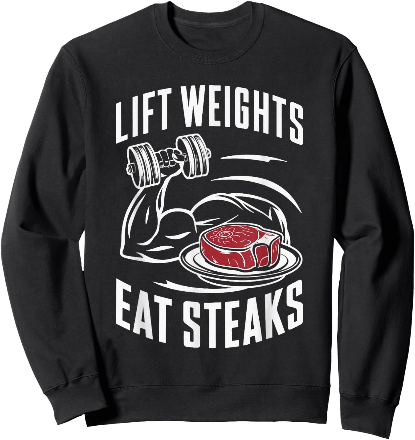 Lift Weights Eat Steaks Sweatshirt - Sweatshirt | Black