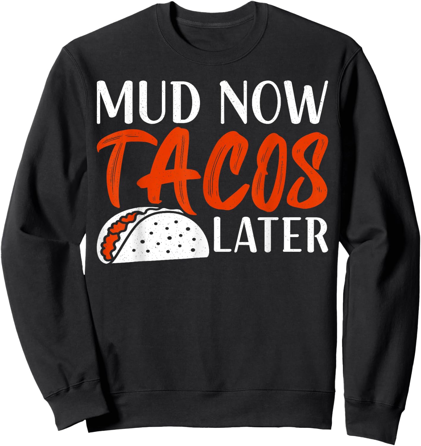 Mudding ATV Four Wheeler Mud Now Tacos Later Off Road Rider Sweatshirt - Sweatshirt | Black