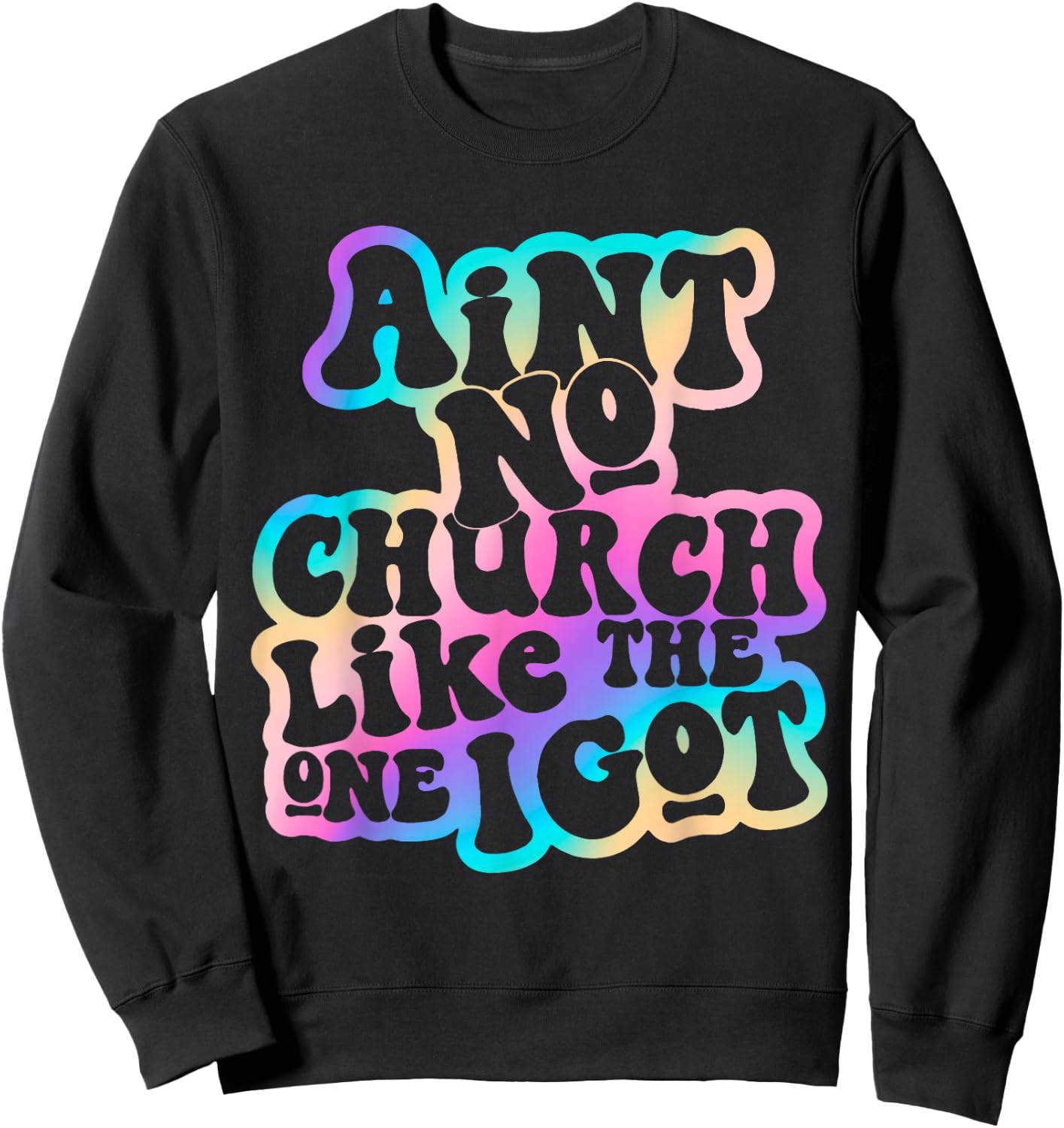 Aint No Church Like Funny The One I Got Saying Men Women Sweatshirt - Sweatshirt | Black