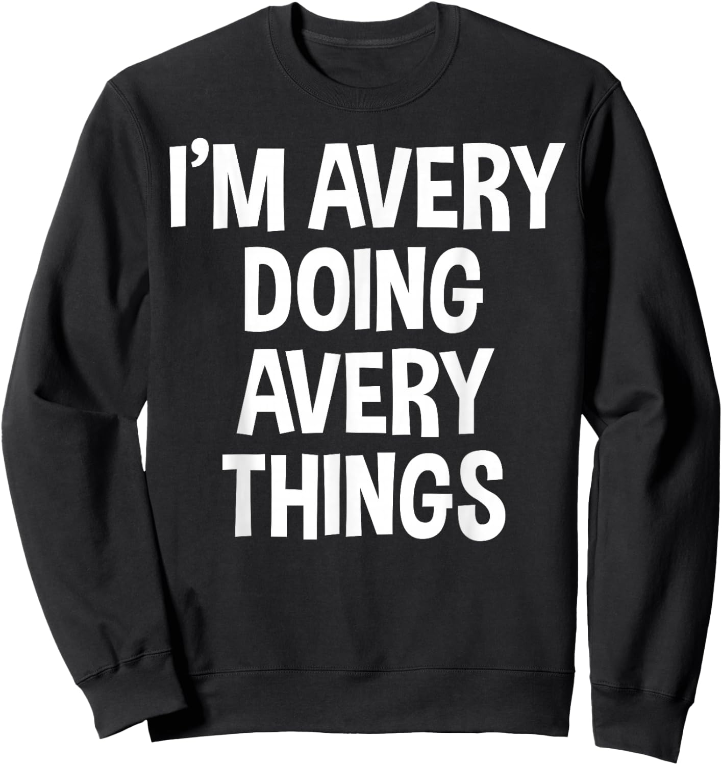 I'm Avery Doing Avery Things Funny Saying Sweatshirt - Sweatshirt | Black