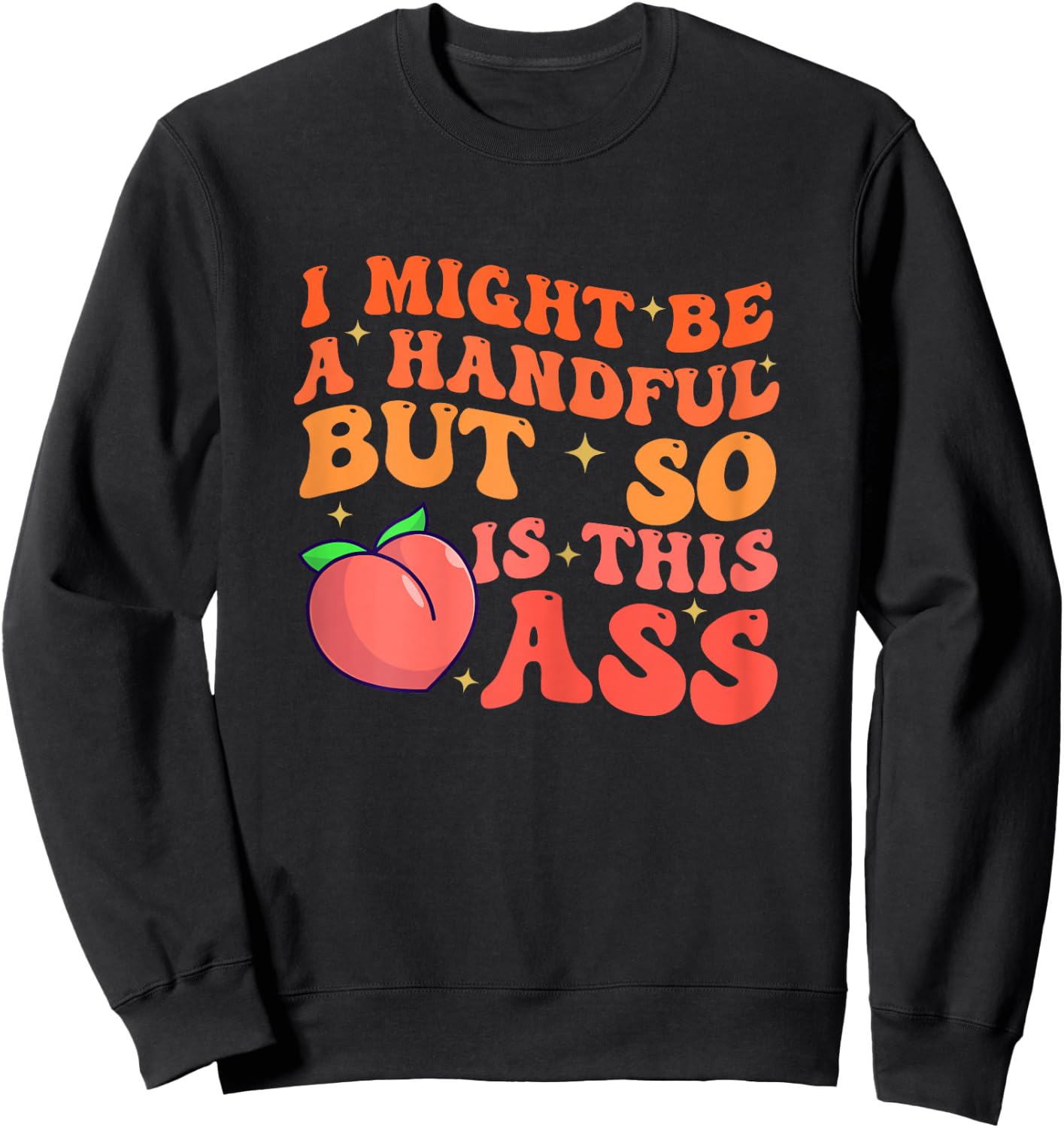 Funny I Might Be A Handful But So Sarcastic Women Saying Sweatshirt - Sweatshirt | Black