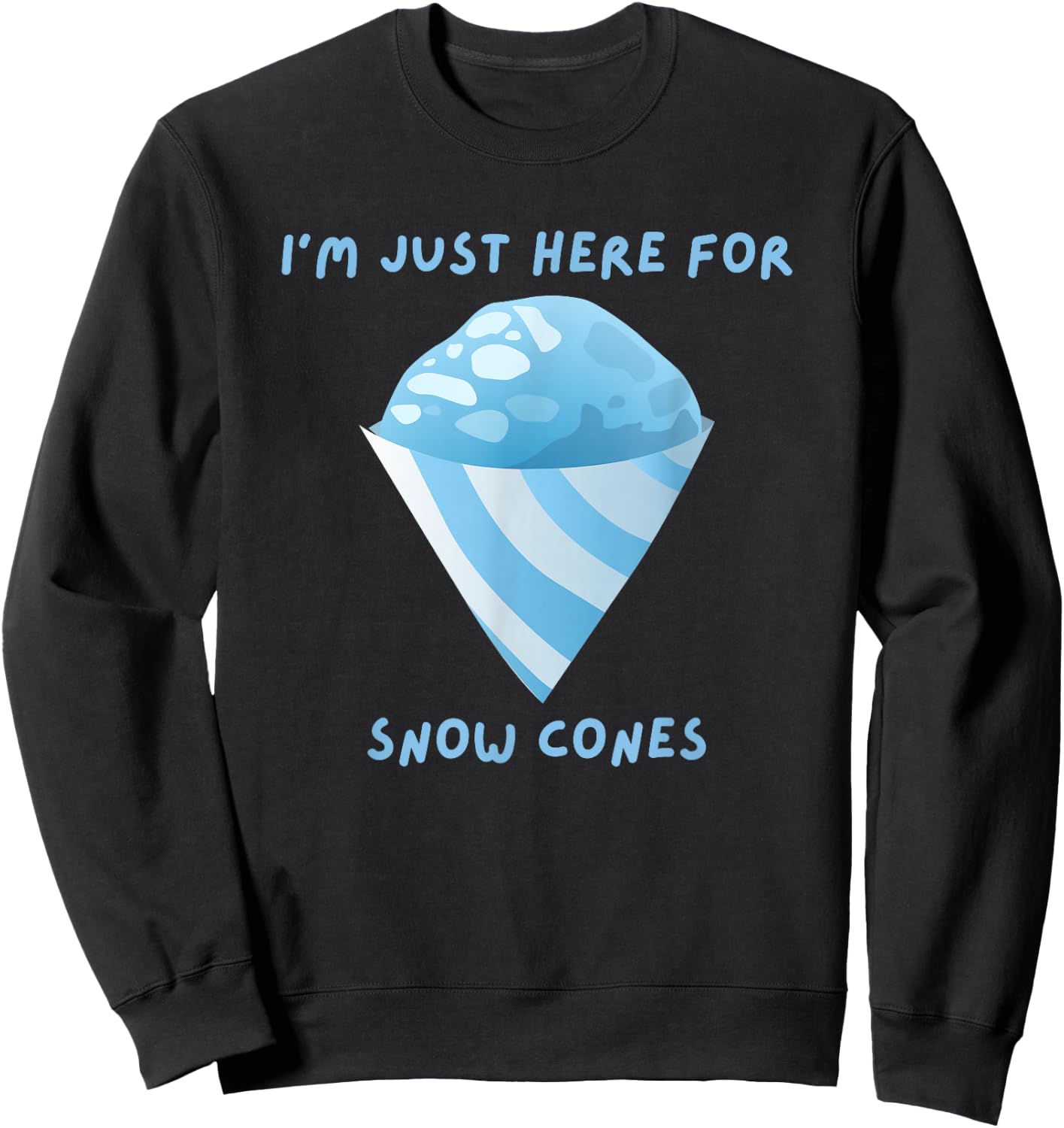 I'm Just Here For Snow Cones Carnival Fair Food Sweatshirt - Sweatshirt | Black