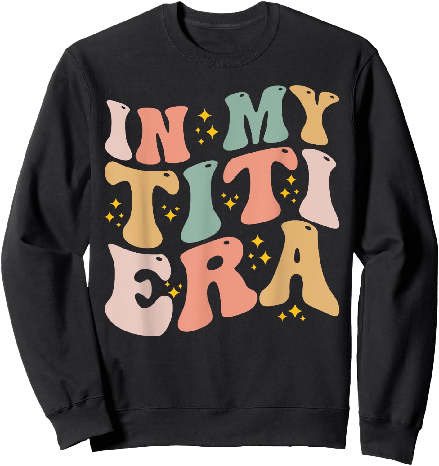 In My Titi Era Groovy Funny Titi Aunt Auntie Mothers Day Sweatshirt - Sweatshirt | Black