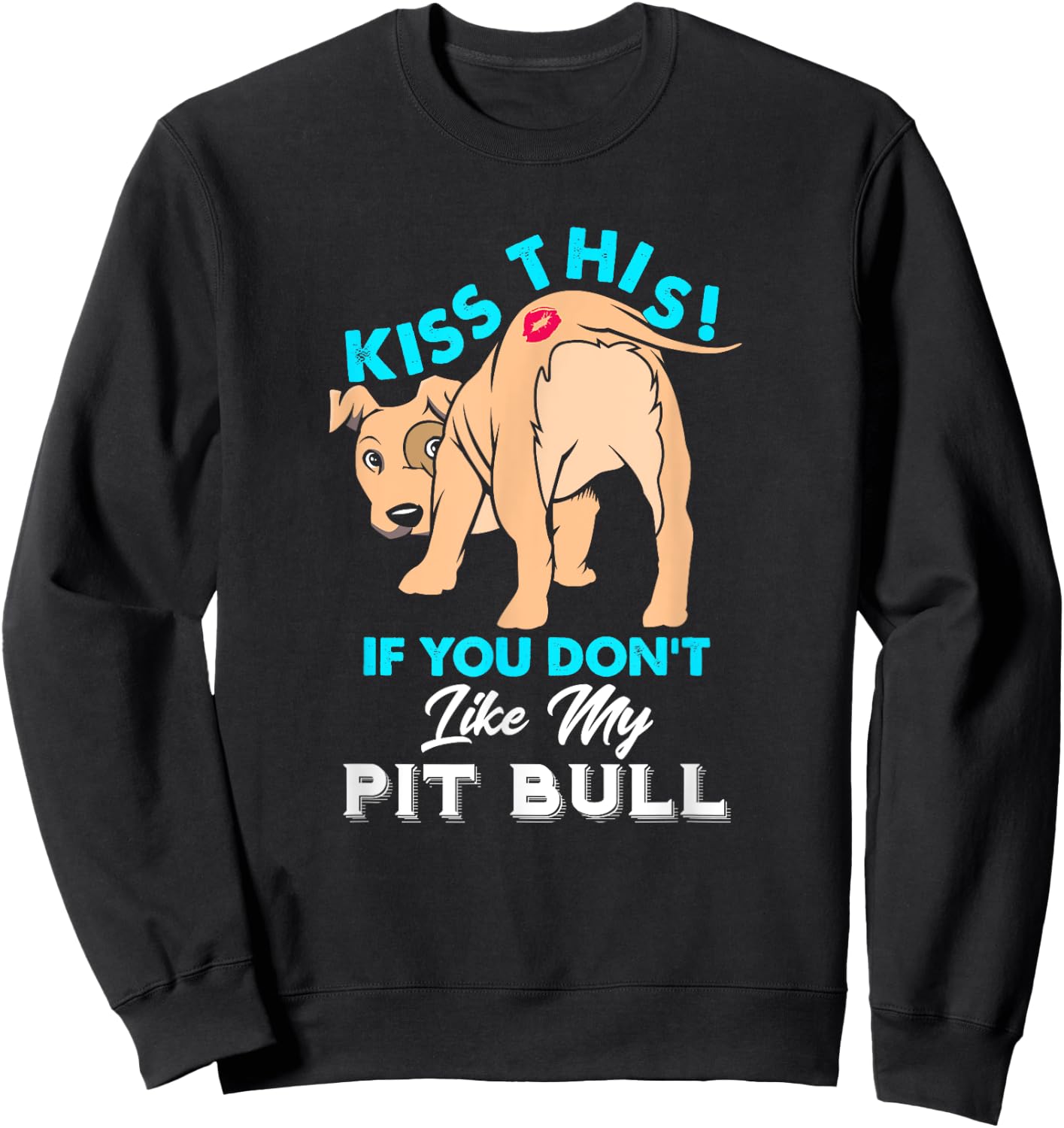Funny Pit Bull Dog Puppy Kiss This if You Don't Like Sweatshirt - Sweatshirt | Black