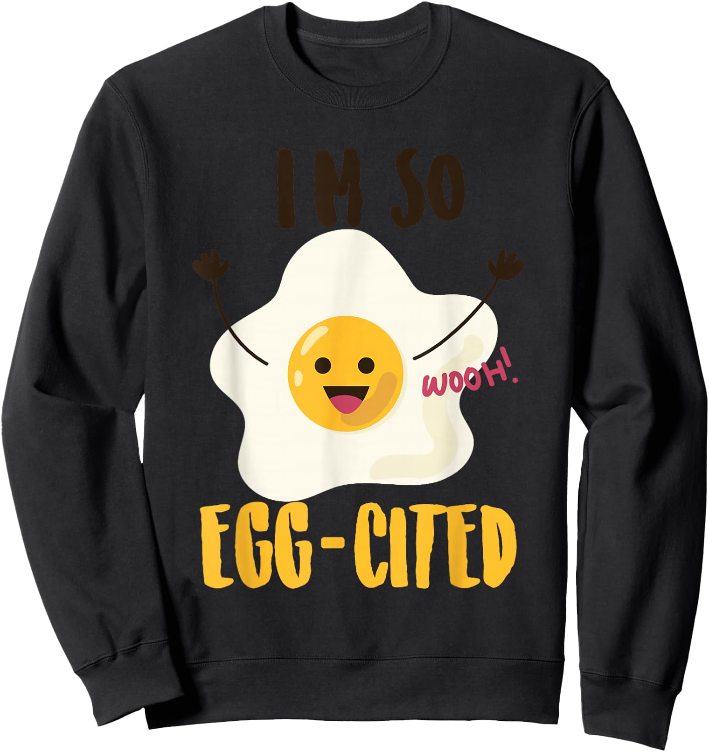 I'm So Egg-Cited Shirt | Cool Egg Pun Lovers Gift Sweatshirt - Sweatshirt | Black