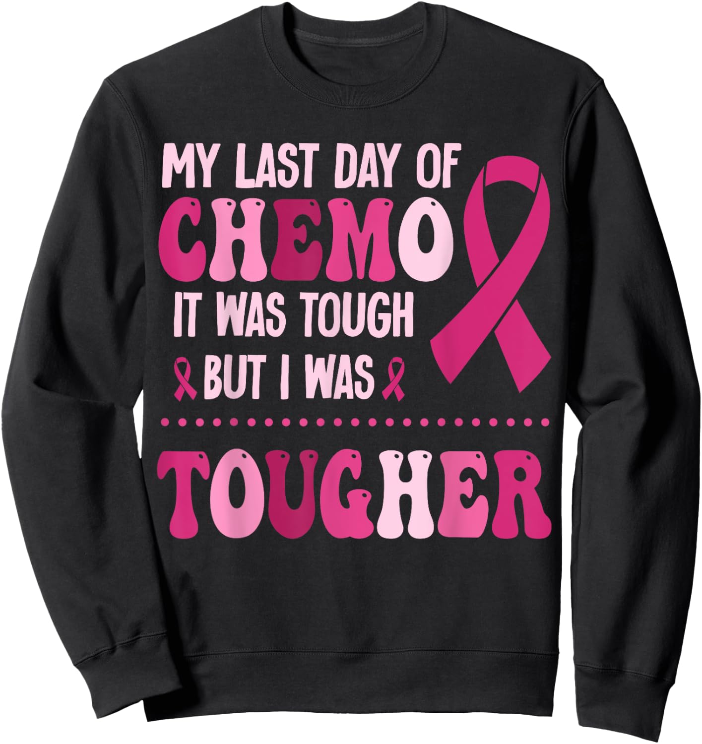 My Last Day Of Chemo It Was Tough But I Was Tougher Sweatshirt - Sweatshirt | Black