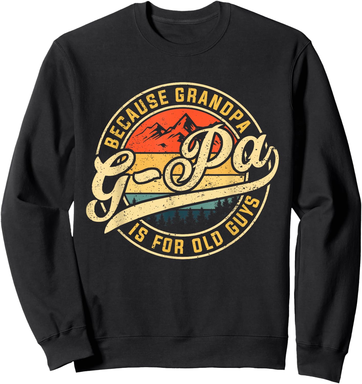 G-pa Because Grandpa is For Old Guys Funny Father's Day Sweatshirt - Sweatshirt | Black