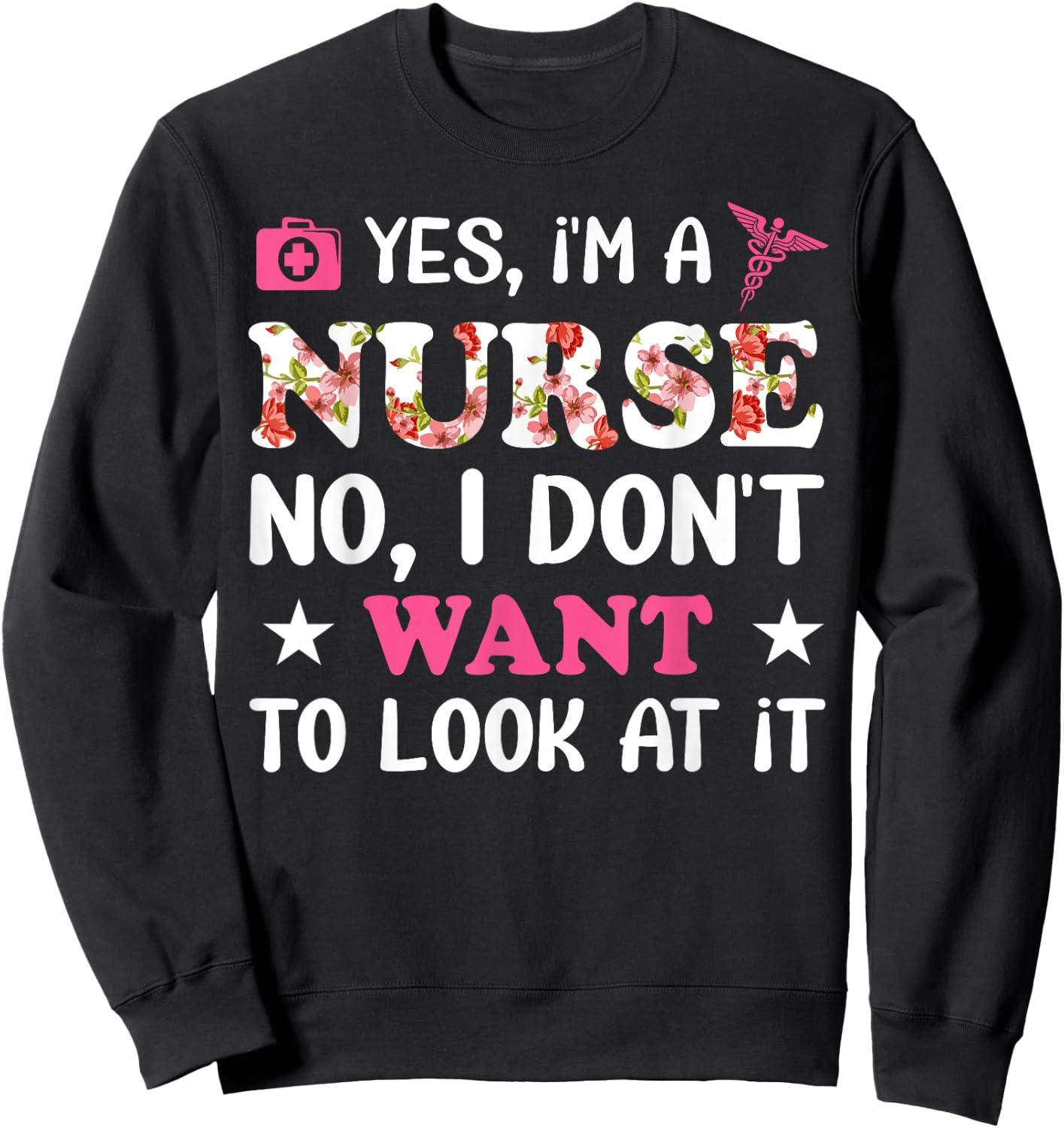 Yes, I'm A Nurse No, I Don't Want To Look At It Sweatshirt - Sweatshirt | Black