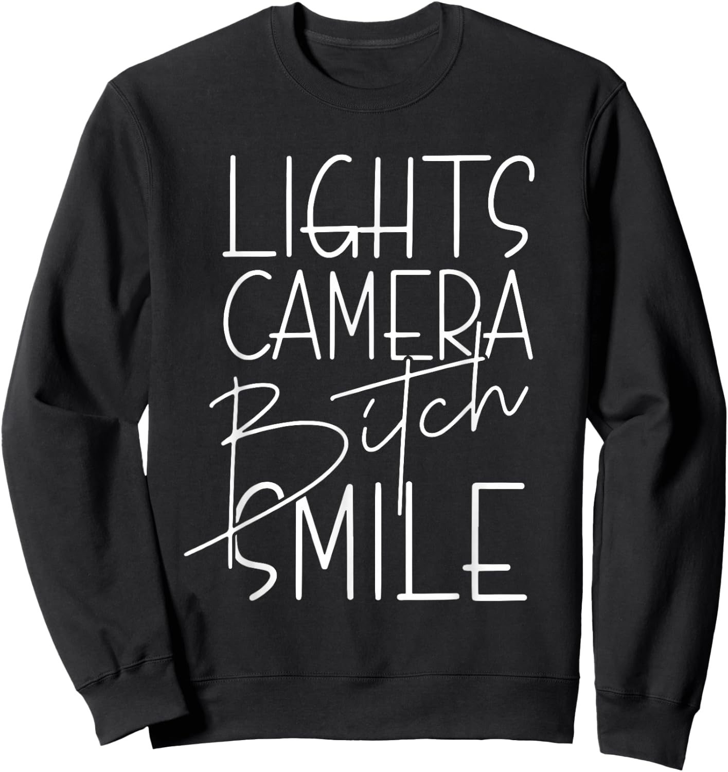 Lights Camera Bitch Smile, Inspired, Trendy Sweatshirt - Sweatshirt | Black