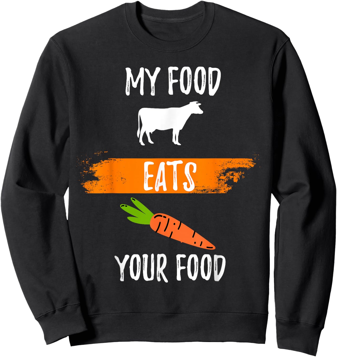 Anti Vegetarian Carnivore My Food Eats Your Food Meatatarian Sweatshirt - Sweatshirt | Black