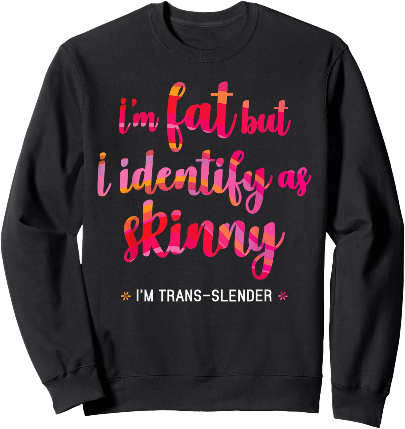 I'm fat but identify as skinny - I am trans-slender Women's Sweatshirt - Sweatshirt | Black