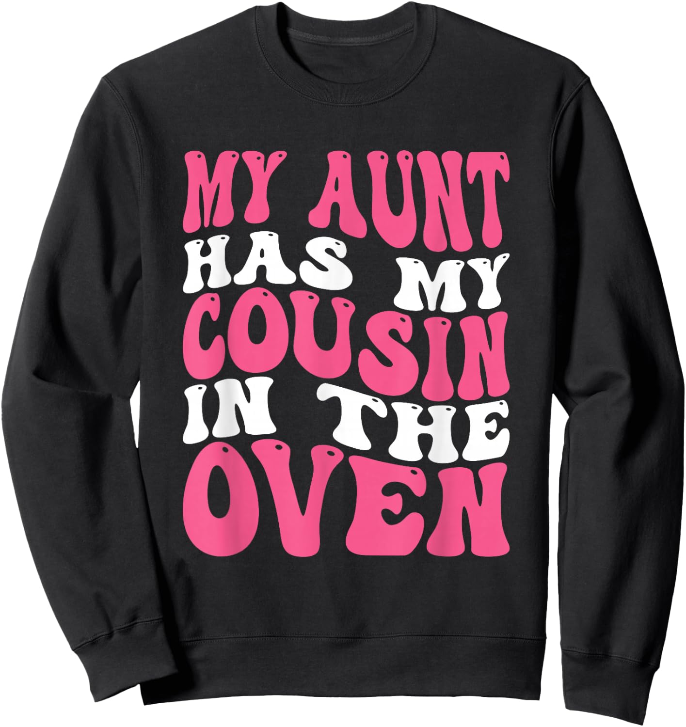 My Aunt Has My Cousin In The Oven Sweatshirt - Sweatshirt | Black