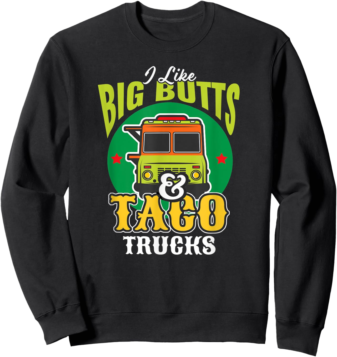 I Like Big Butts & Taco Trucks Funny Mexican Food Lover Sweatshirt - Sweatshirt | Black