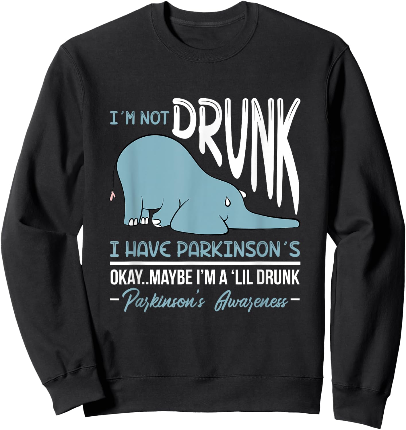 I'm Not Drunk I Have Parkinson's Okay Maybe Drunk Drinking Sweatshirt - Sweatshirt | Black