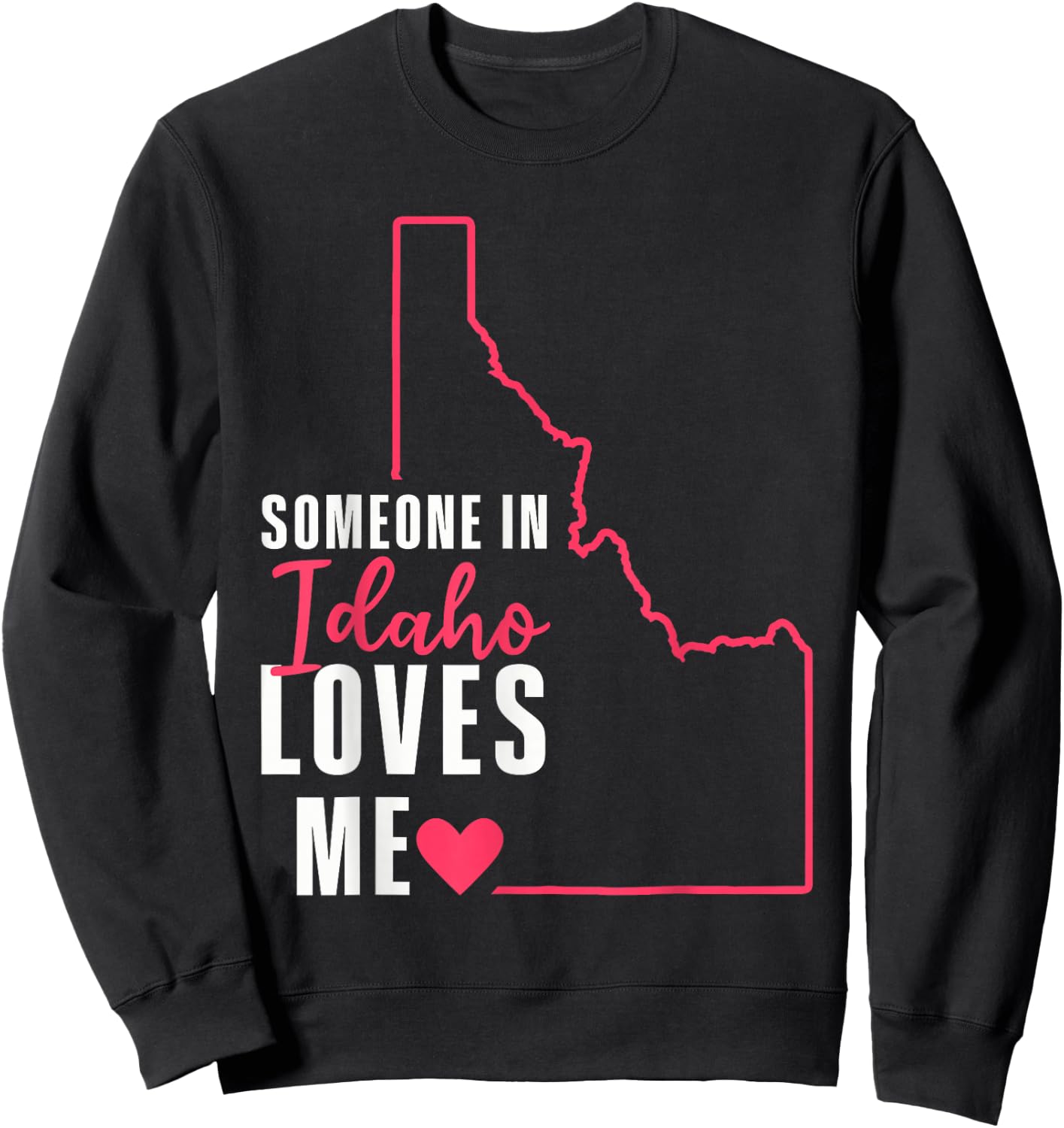 Someone In Idaho Loves Me Sweatshirt - Sweatshirt | Black
