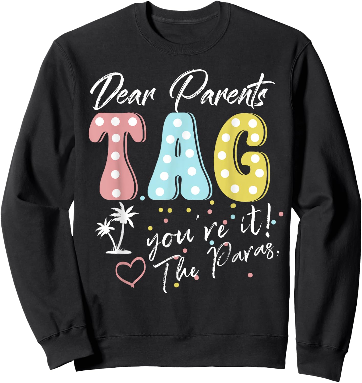 Dear Parents Tag You're It Love Paraprofessionals Funny Sweatshirt - Sweatshirt | Black