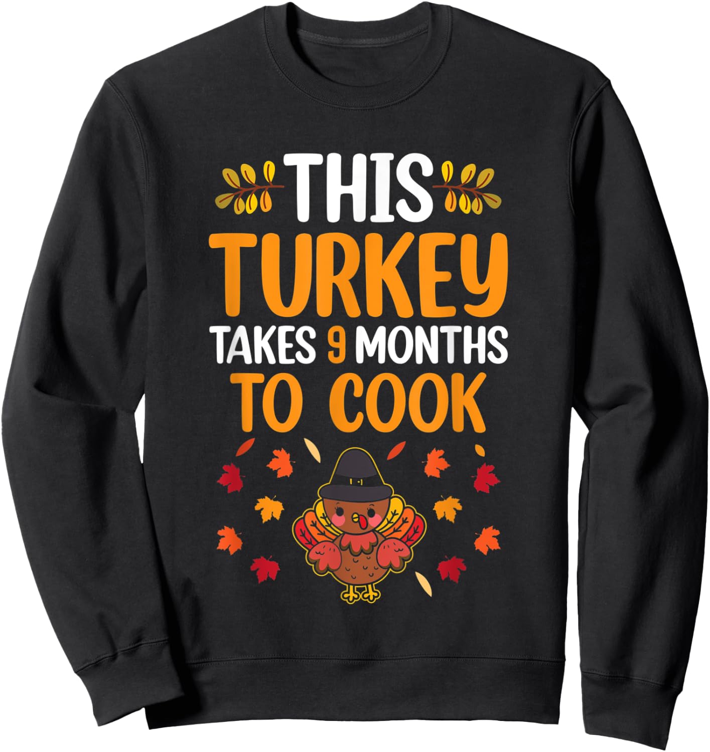 This Turkey Takes 9 Months To Cook Pregnancy Reveal Family Sweatshirt - Sweatshirt | Black