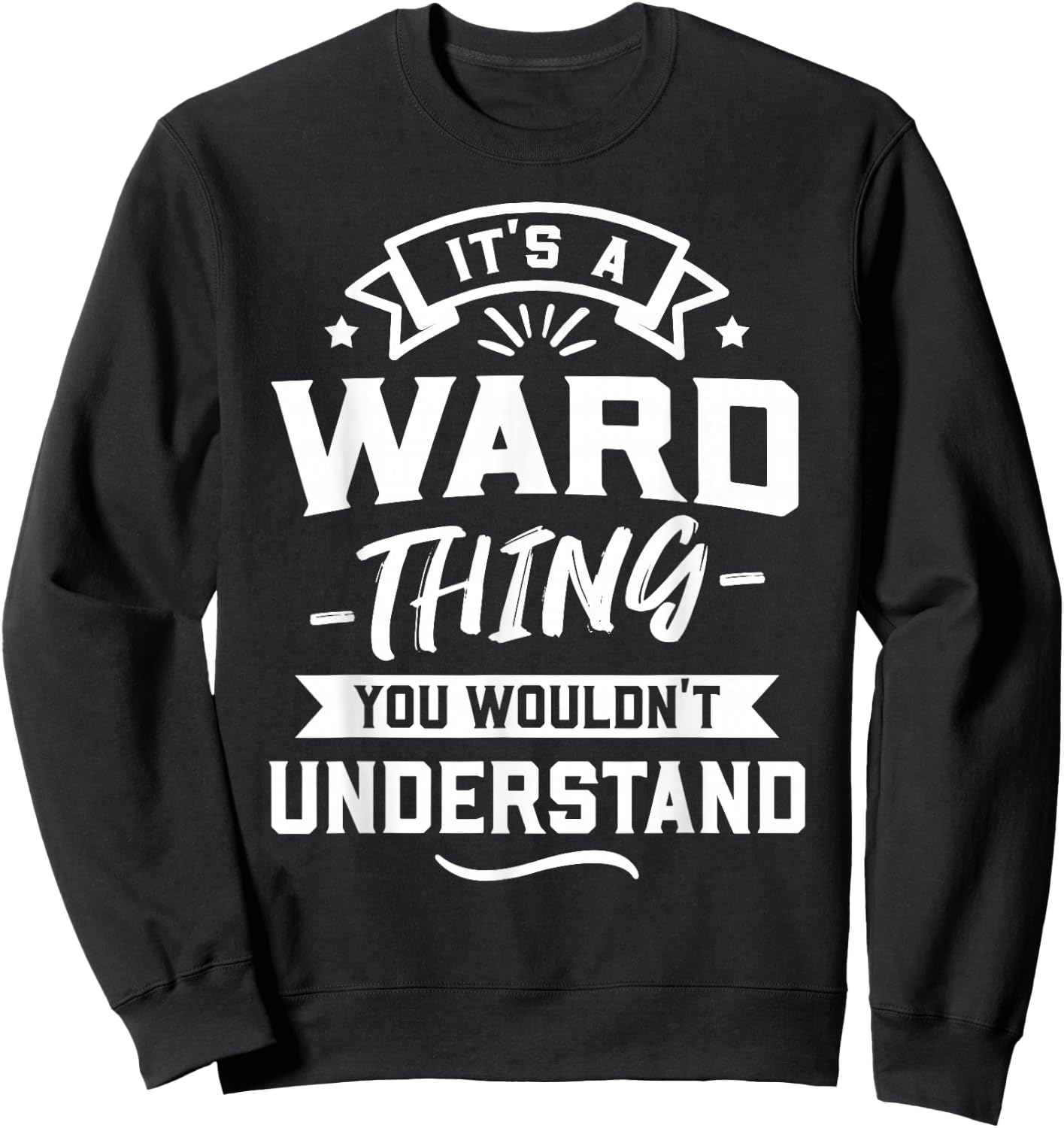 It's A Ward Thing You Wouldn't Understand - Surname Gift Sweatshirt - Sweatshirt | Black
