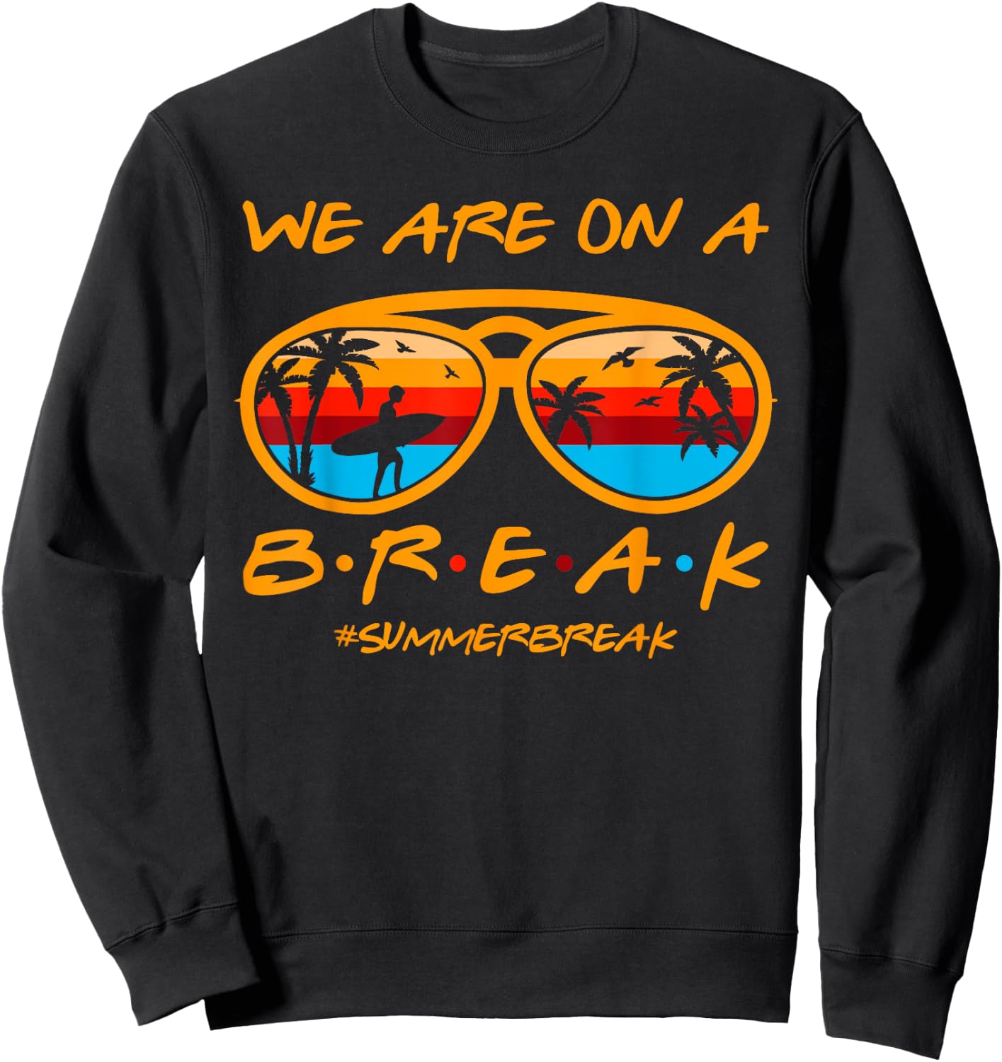 We Are On A Break Teacher Glasses Summer Break Hello Summer Sweatshirt - Sweatshirt | Black