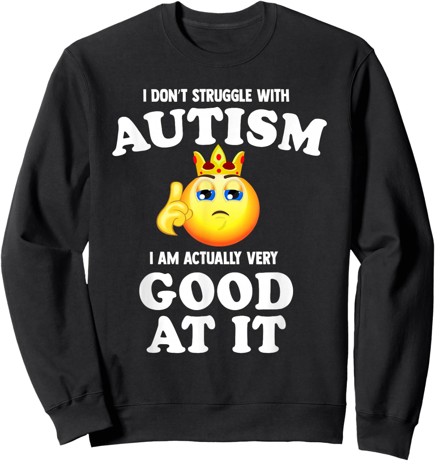I Don't Struggle with Autism I Am Actually Very Good at it Sweatshirt - Sweatshirt | Black