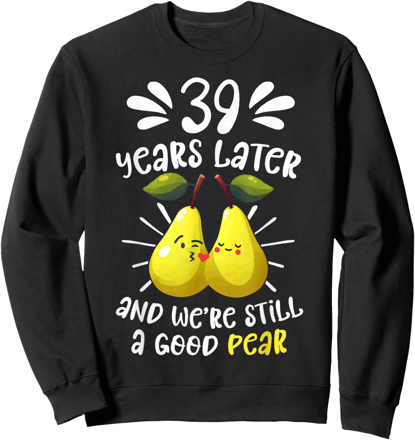 39 Years Later Still a Good Pear 39th Wedding Anniversary Sweatshirt - Sweatshirt | Black