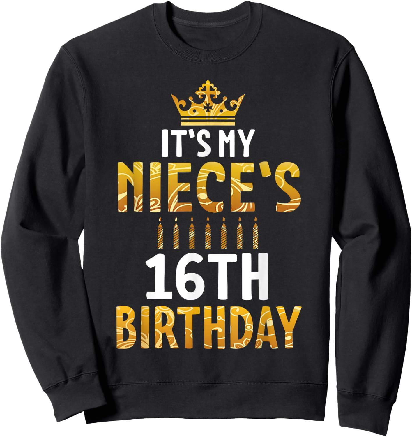 Uncle Aunt Happy It's My Niece's 16th Birthday 16 Years Old Sweatshirt - Sweatshirt | Black