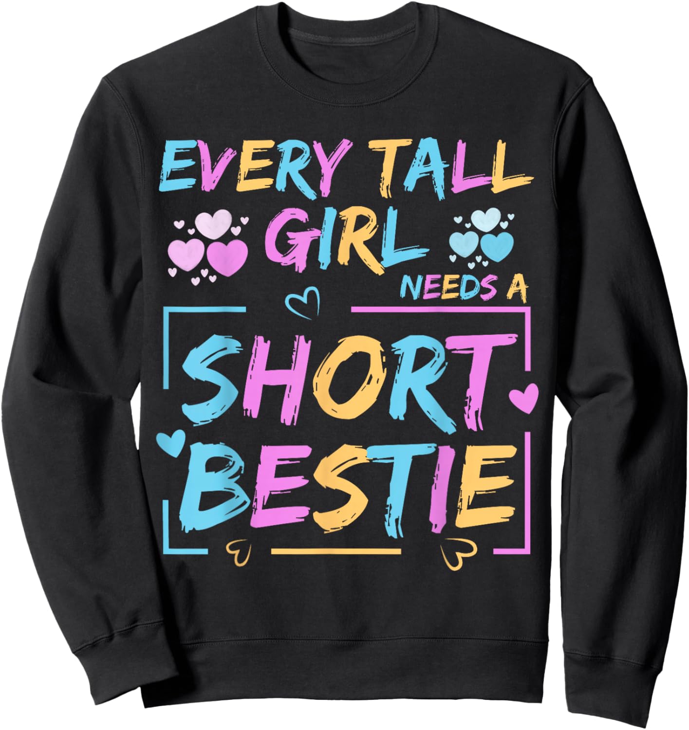 Best Friend Matching Every Tall Girl Needs A Short Bestie Sweatshirt - Sweatshirt | Black