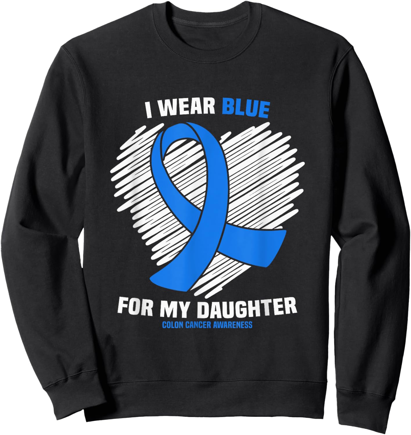 I Wear Blue For My Daughter Colon Cancer Awareness Sweatshirt - Sweatshirt | Black