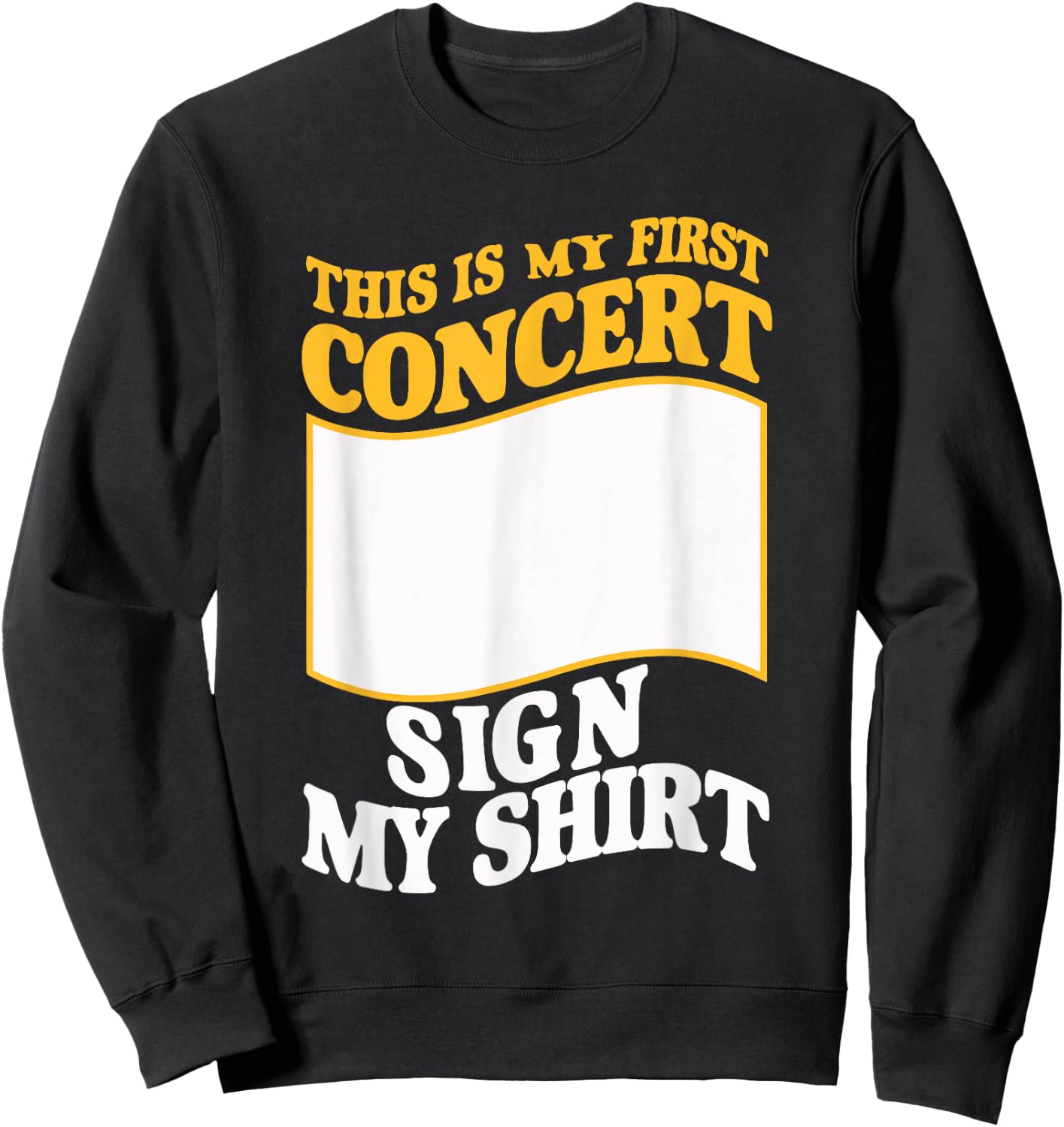 This Is My First Concert Sign My Sweatshirt - Sweatshirt | Black
