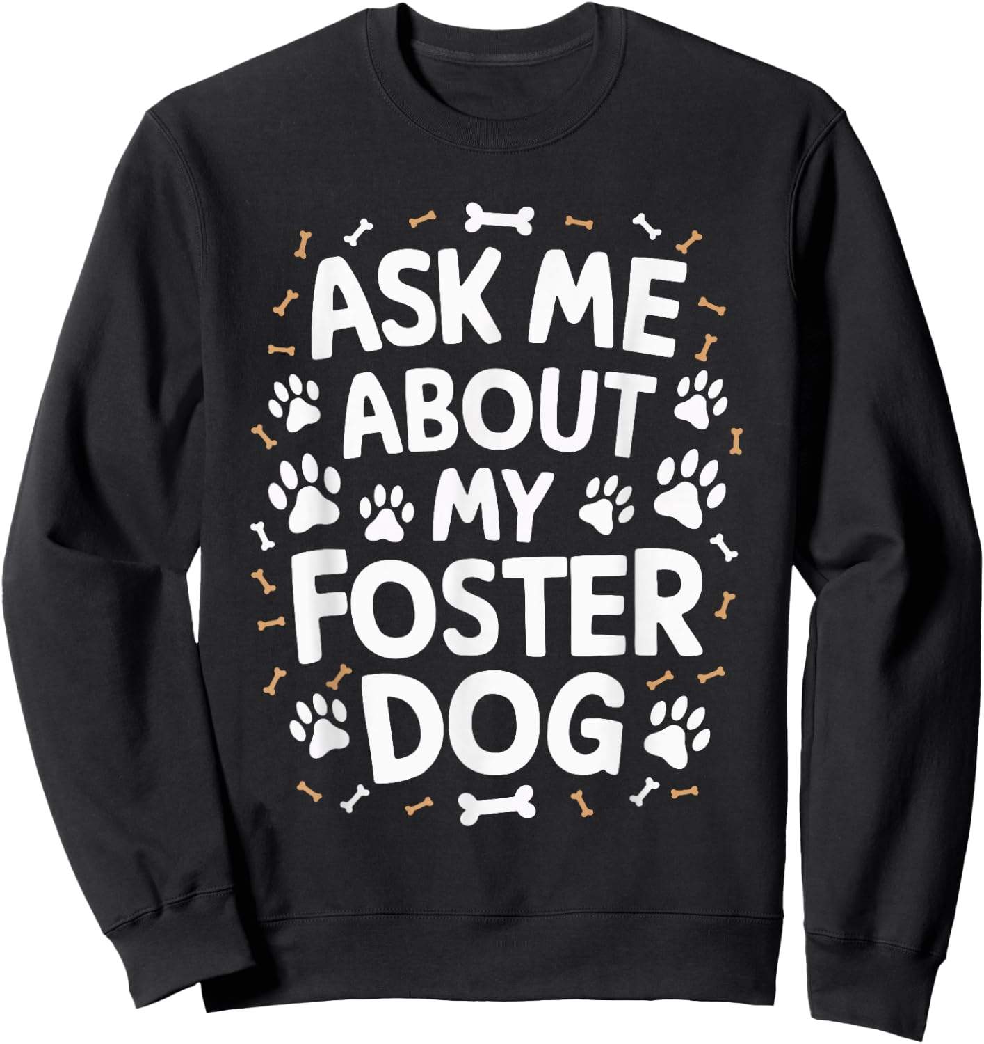 Ask Me About My Foster Dog Sweatshirt - Sweatshirt | Black
