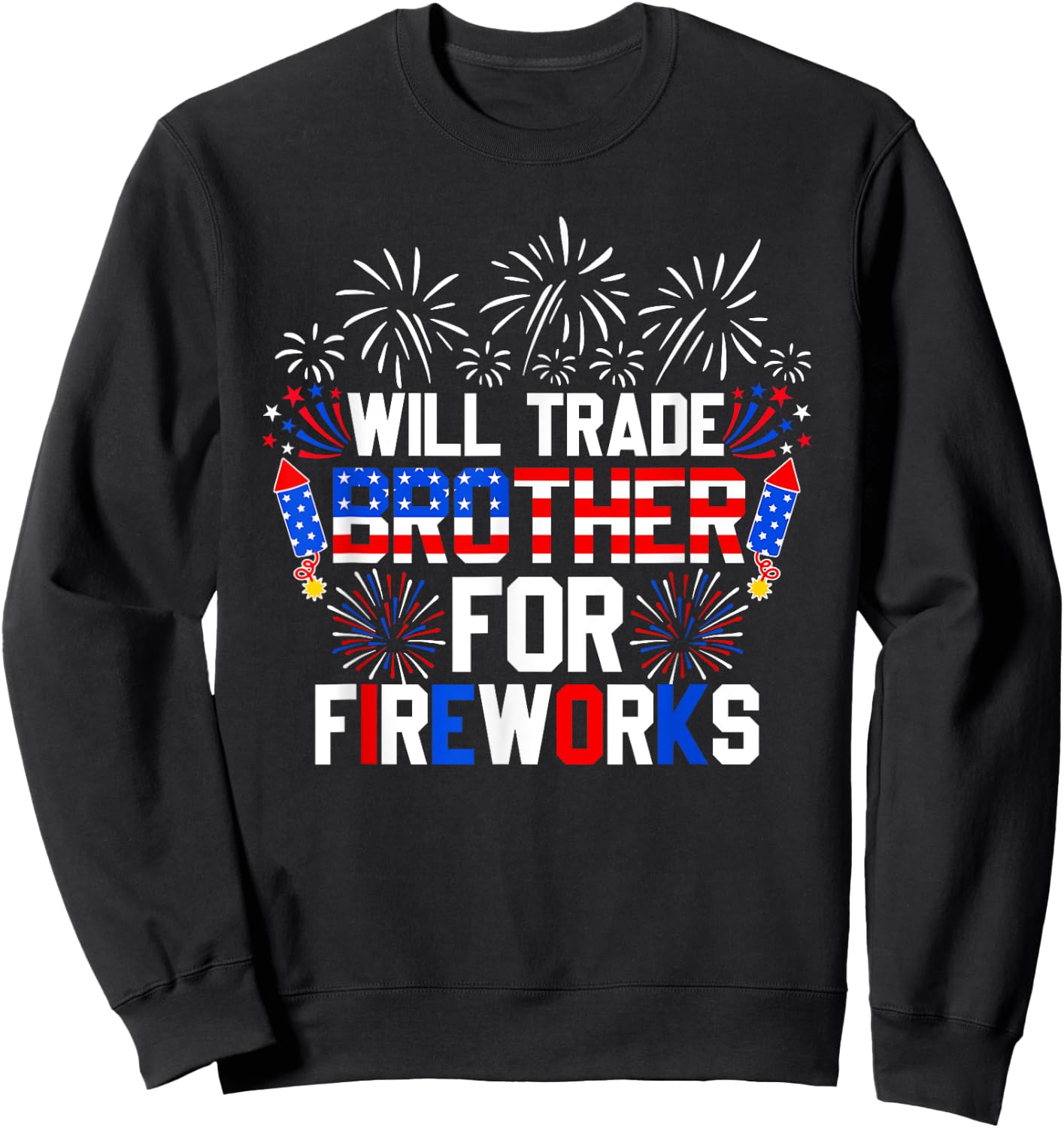 Will Trade Brother For Fireworks Funny 4th Of July Patriotic Sweatshirt - Sweatshirt | Black