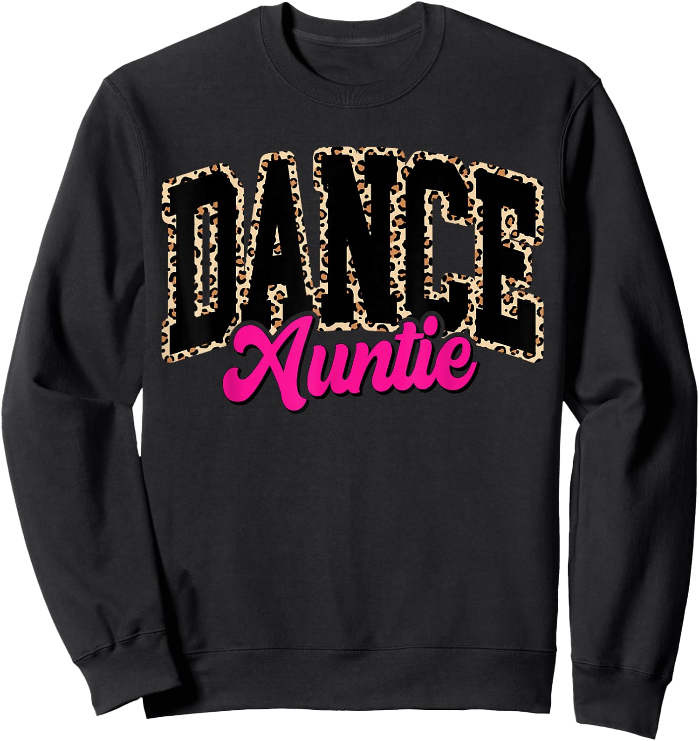 Dance Auntie Leopard Dancing Aunt Life Girls Women Dancer Sweatshirt - Sweatshirt | Black
