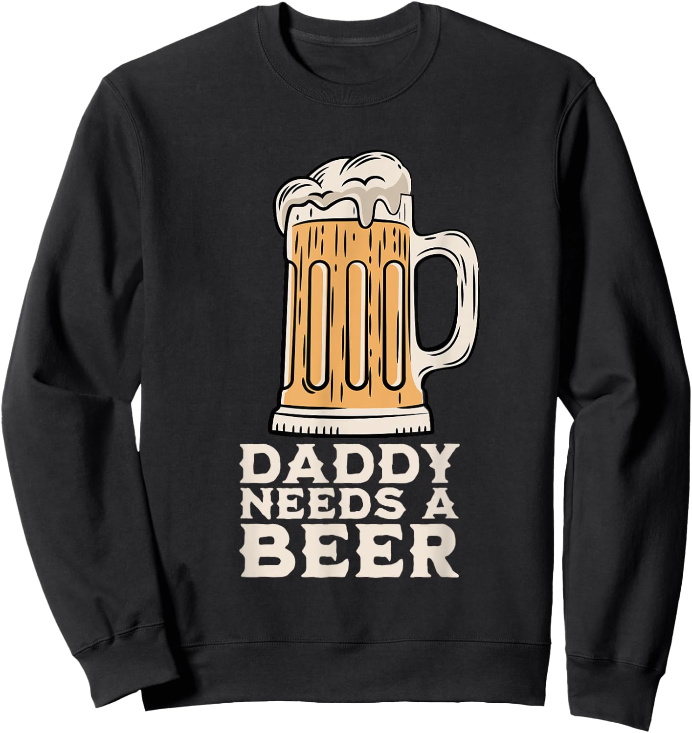 Daddy Needs A Beer Funny Design for Beer Lover Dad Men Sweatshirt - Sweatshirt | Black