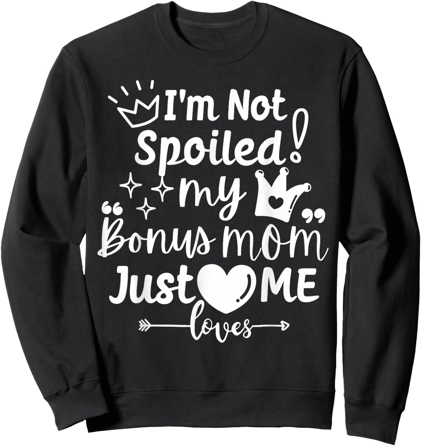 I'm Not Spoiled My Bonus Mom Just Loves Me Favorite Children Sweatshirt - Sweatshirt | Black