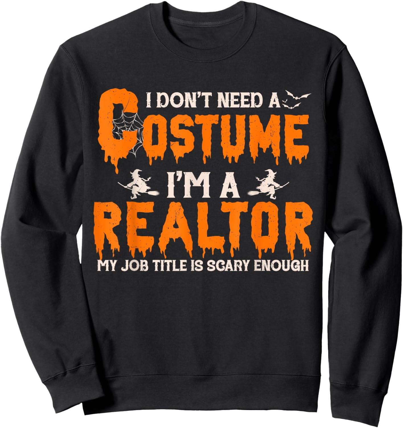 I Don't Need A Costume I'm A Realtor Witch Halloween Sweatshirt - Sweatshirt | Black
