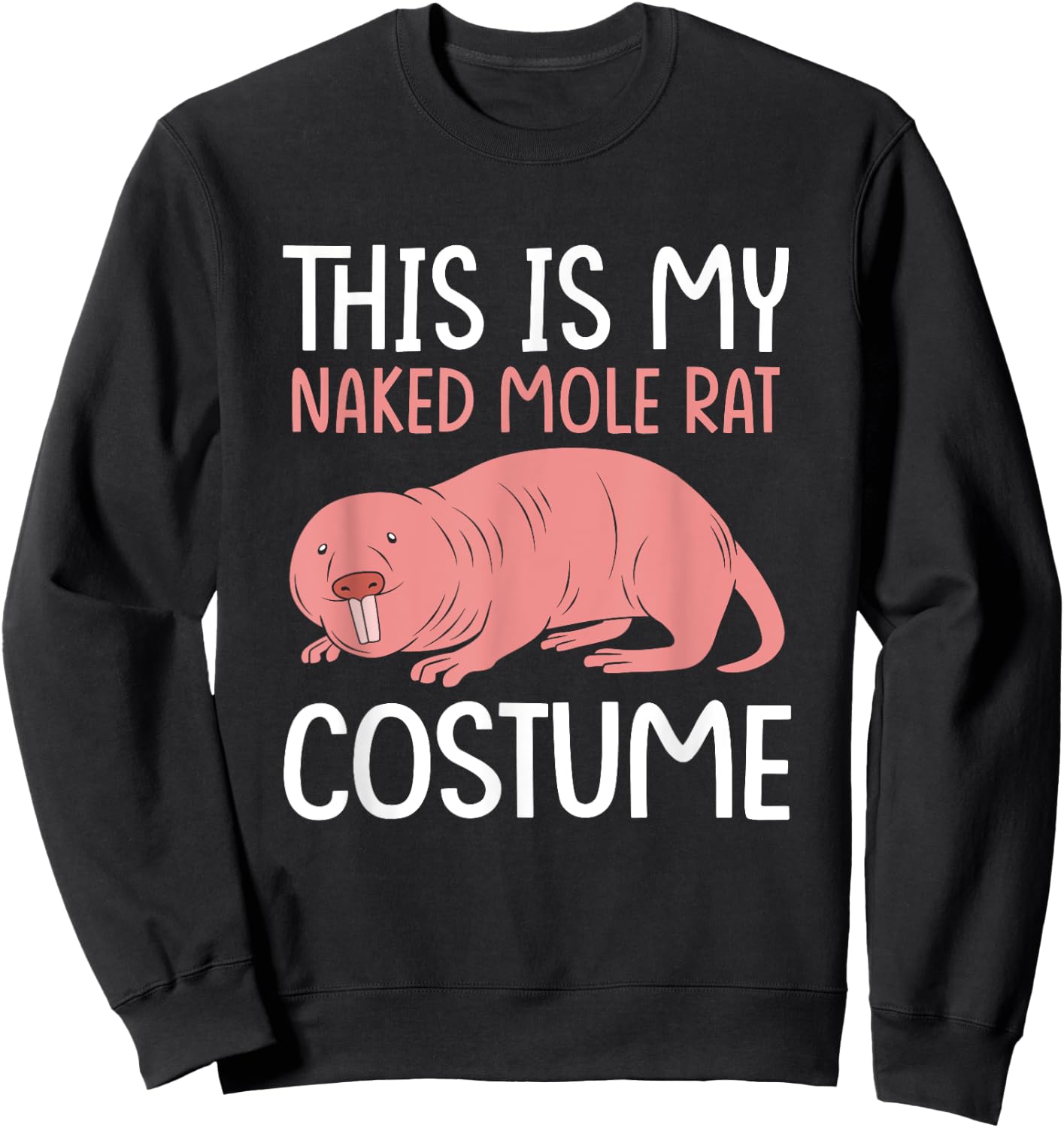 Funny Mole Rat This Is My Naked Mole Rat Costume Sweatshirt - Sweatshirt | Black