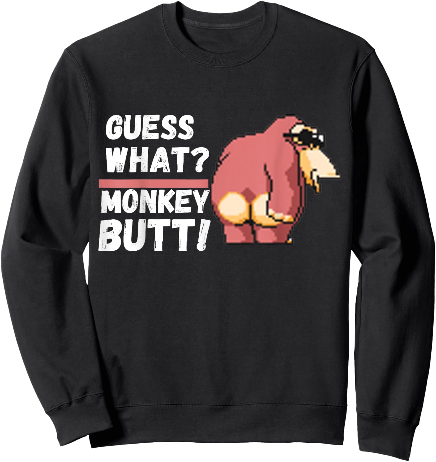 Funny Guess What ? Monkey Butt ! | Funny Sweatshirt - Sweatshirt | Black